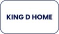 KING D HOME